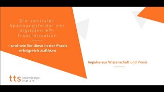 Die zentralen Spannungsfelder der dig. HR-Transformation (Webinar tts GmbH 13.7.)