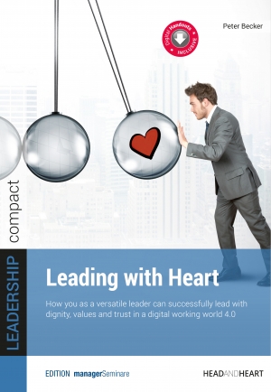 New - Compact practical guide: Leading with Heart. Leading with dignity, values and trust in a digital working world 4.0