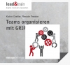 Neu in der Reihe lead&amp;train: Teams organisieren mit GRIP. Von der Arbeitsgruppe zum selbstorganisierten Team